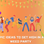 Epic Ideas to Get High in a Weed Party