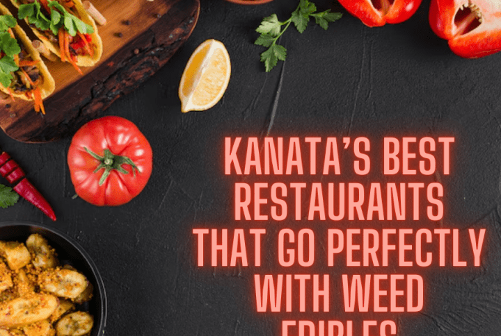 Kanata’s Best Restaurants That Go Perfectly With Weed Edibles